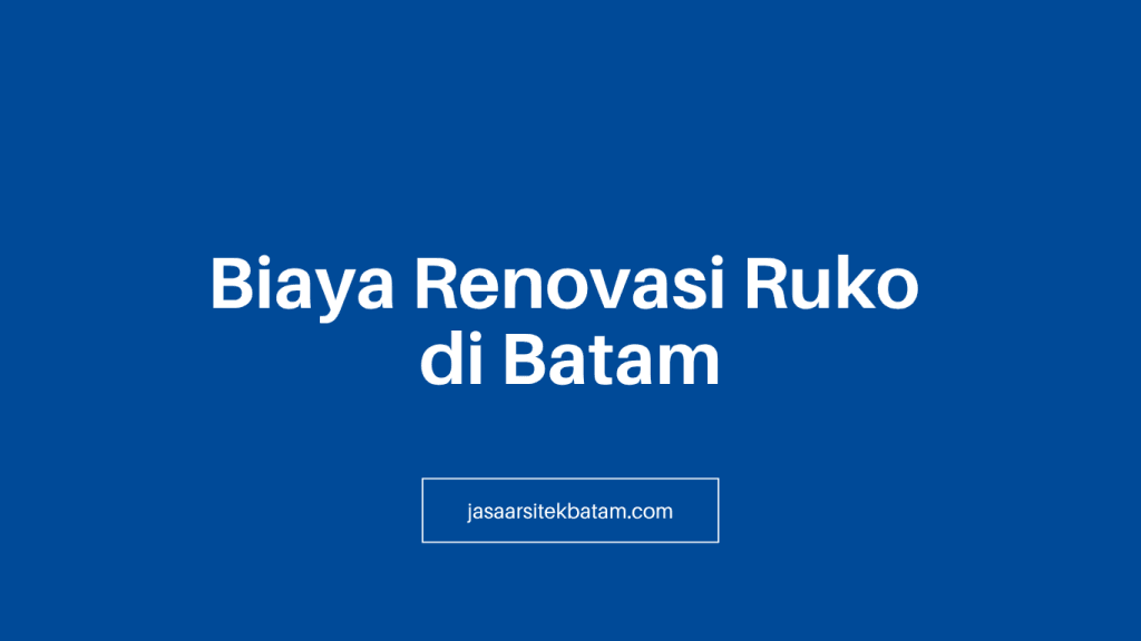 Biaya Renovasi Ruko Batam